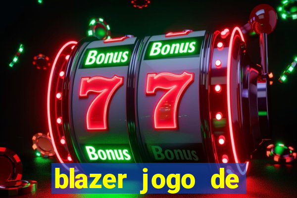 blazer jogo de ganhar dinheiro